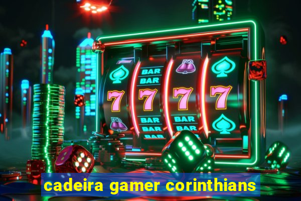 cadeira gamer corinthians